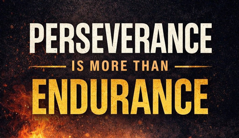 Perseverance Is More Than Endurance